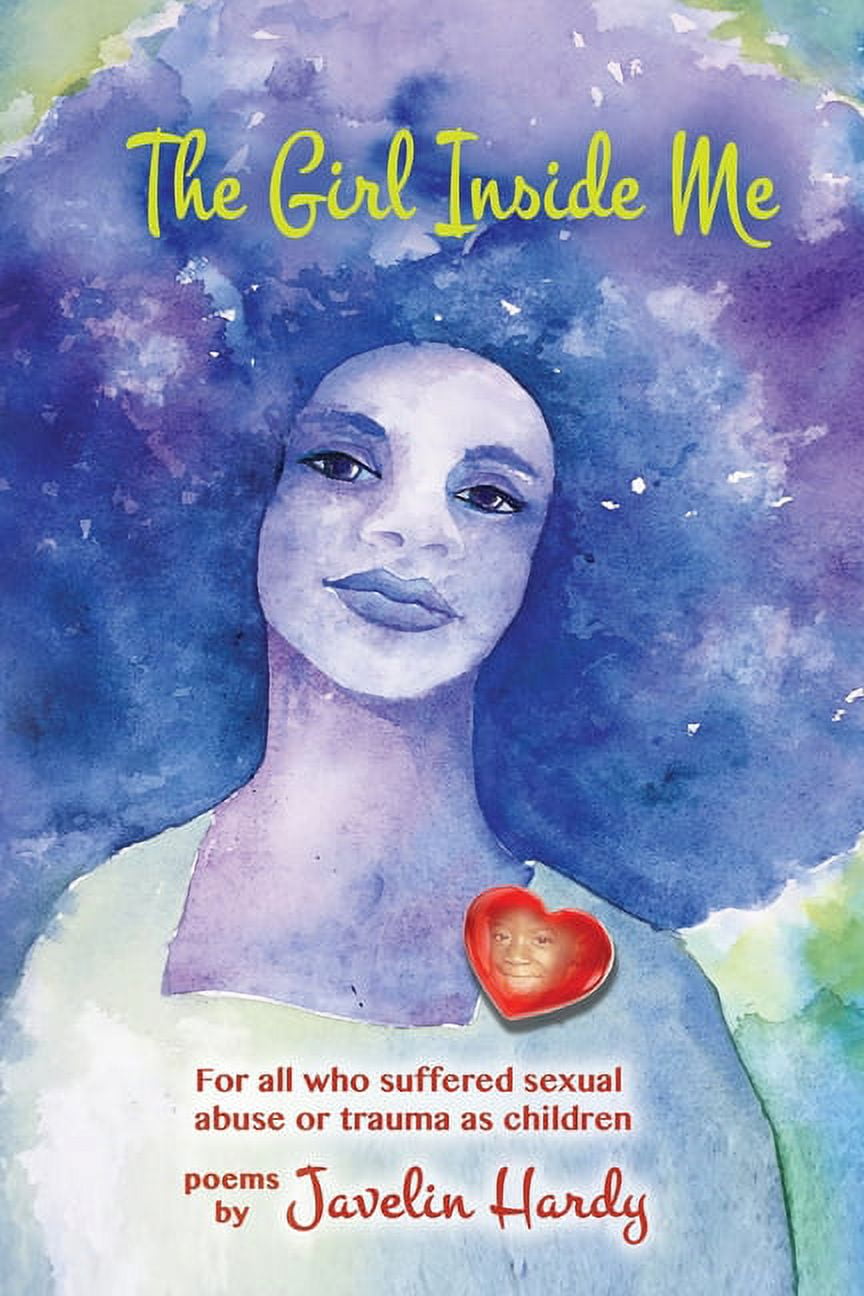 The Girl Inside Me For all who suffered sexual abuse or trauma as