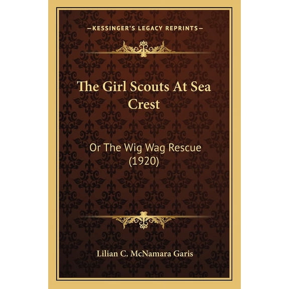 The Girl Scouts At Sea Crest: Or The Wig Wag Rescue 1920 Paperback 1165674343 9781165674343 Lilian C. McNamara Garis