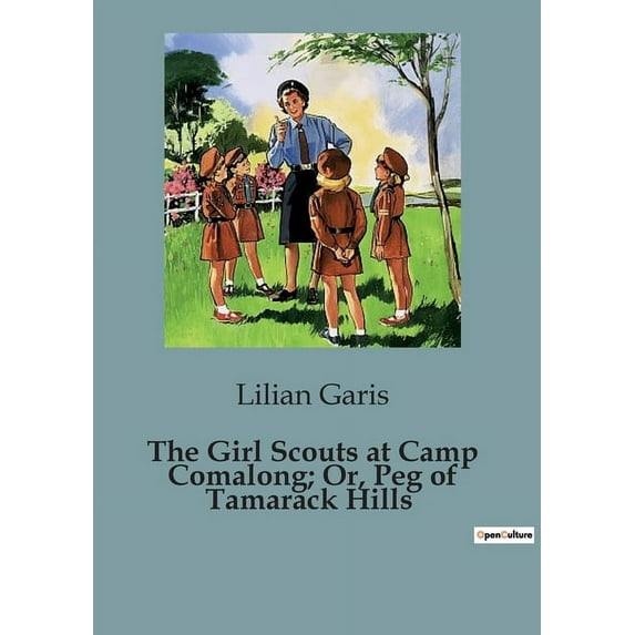 The Girl Scouts at Camp Comalong; Or, Peg of Tamarack Hills: Adventures and Challenges of Girl Scouts in the Wilderness, (Paperback)