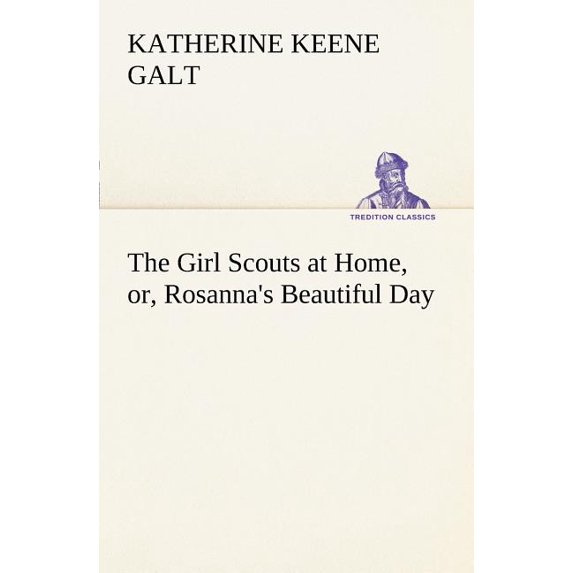 The Girl Scouts at Home, or, Rosanna's Beautiful Day, (Paperback)