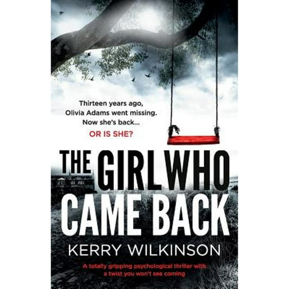 The Girl Who Came Back : A Totally Gripping Psychological Thriller with a Twist You Won't See Coming