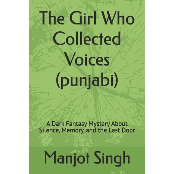The Girl Who Collected Voices (punjabi): A Dark Fantasy Mystery About Silence, Memory, and the Last Door, (Paperback)