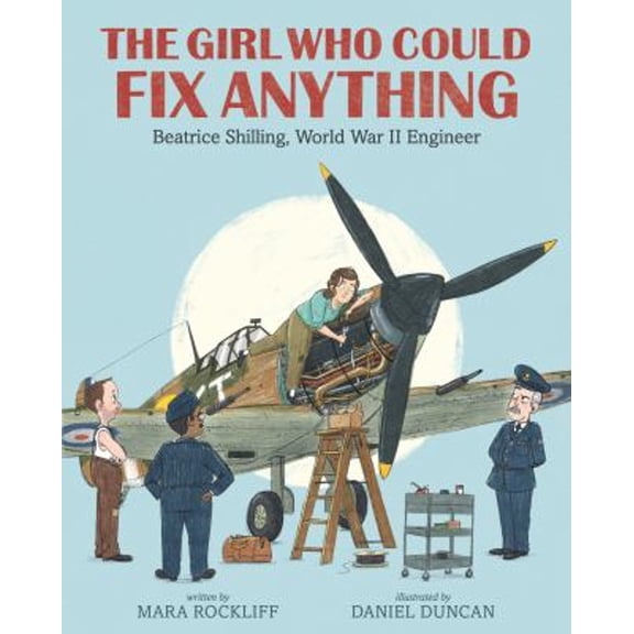 Pre-Owned The Girl Who Could Fix Anything: Beatrice Shilling, World War II Engineer: (The True Story of a Pioneering Woman Aviation Engineer - For Kids Ages 5-9 (Hardcover) 1536212520 9781536212525