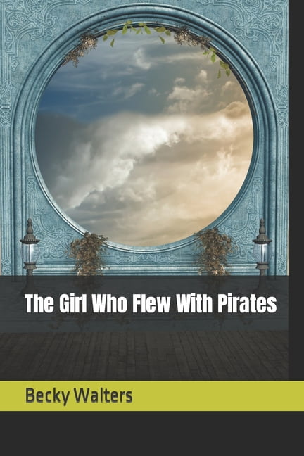 The Girl Who Flew With Pirates, (Paperback)