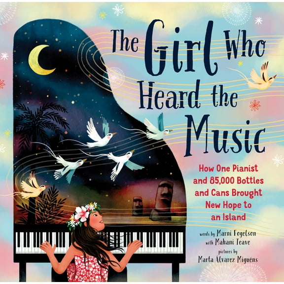 The Girl Who Heard the Music: How One Pianist and 85,000 Bottles and Cans Brought New Hope to an Island, (Hardcover)