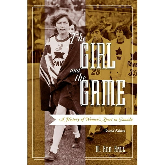 The Girl and the Game: A History of Women's Sport in Canada, Second Edition, (Paperback)