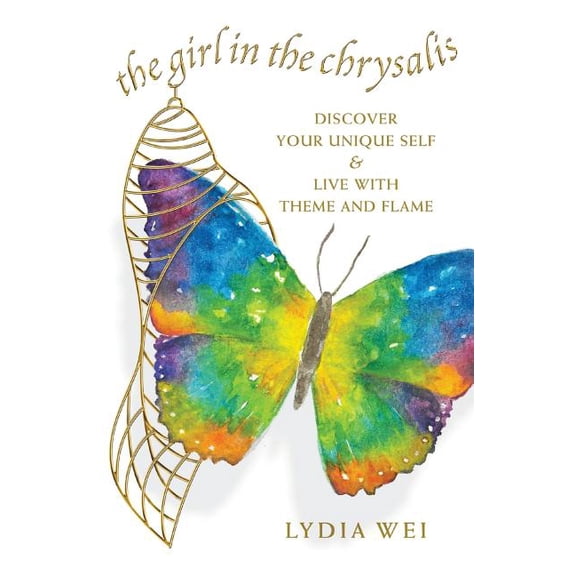 The Girl in the Chrysalis: Discover Your Unique Self Live with Theme and Flame Paperback Lydia Wei
