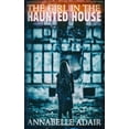 thumbnail image 1 of The Girl in the Haunted House: A Mind-Bending Horror Novel (Paperback) by Annabelle Adair, 1 of 1