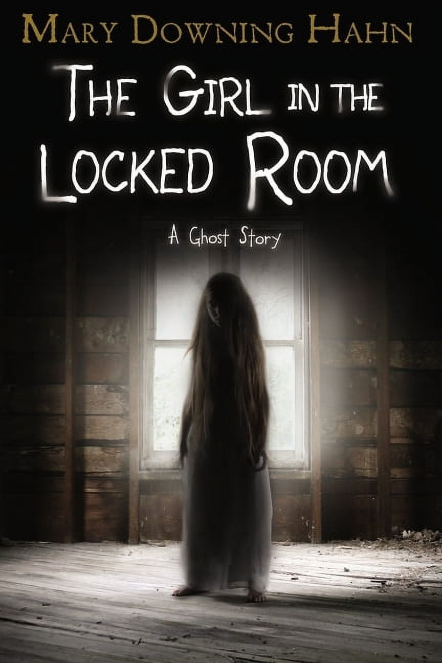MARY DOWNING HAHN The Girl in the Locked Room: A Ghost Story, (Paperback)