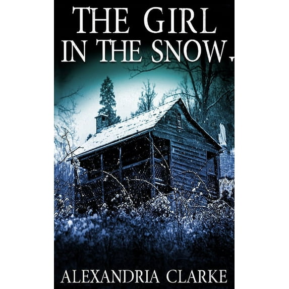 The Girl in the Snow (Paperback) by Alexandria Clarke