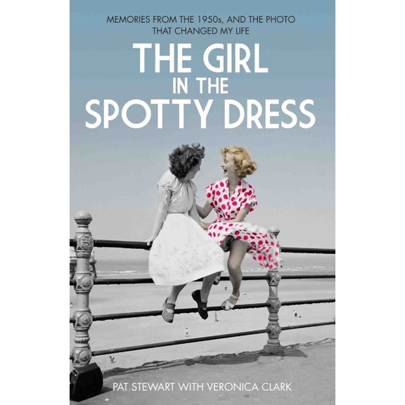 The Girl in the Spotty Dress : Memories From the 1950s and the Photo That Changed My Life (Paperback)
