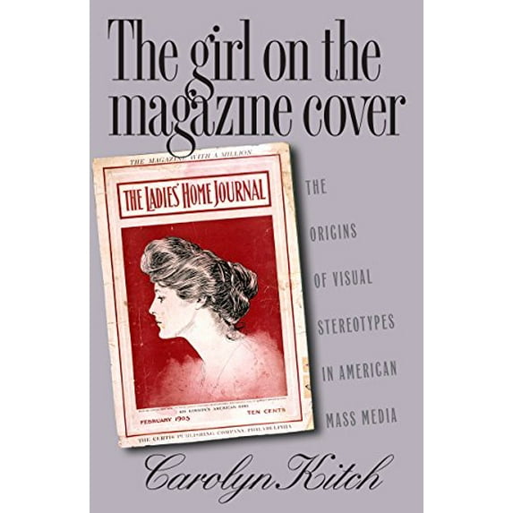 Pre-Owned The Girl on the Magazine Cover: The Origins of Visual Stereotypes in American Mass Media (Paperback) 0807849782