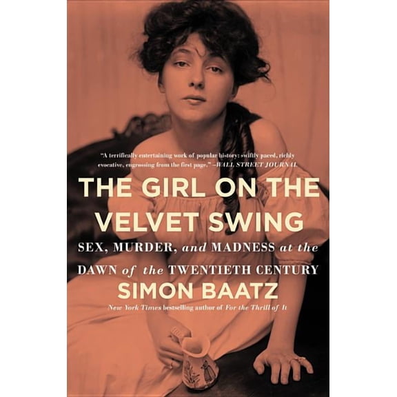 The Girl on the Velvet Swing: Sex, Murder, and Madness at the Dawn of the Twentieth Century, (Paperback)