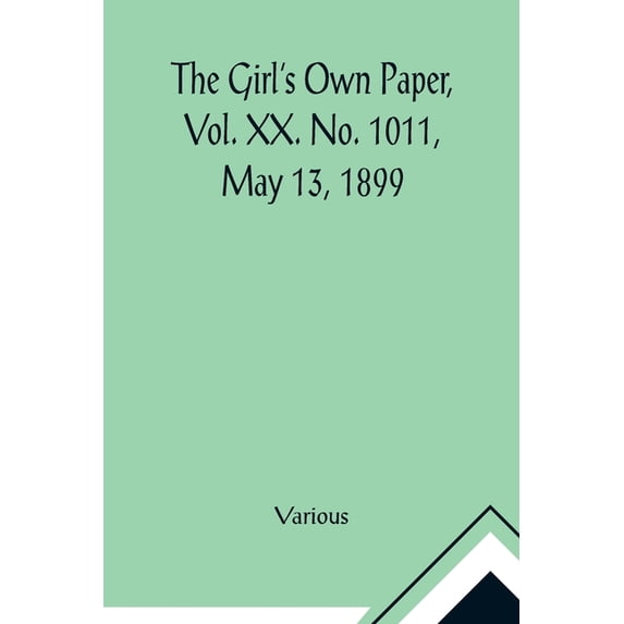 The Girl's Own Paper, Vol. XX. No. 1011, May 13, 1899, (Paperback)