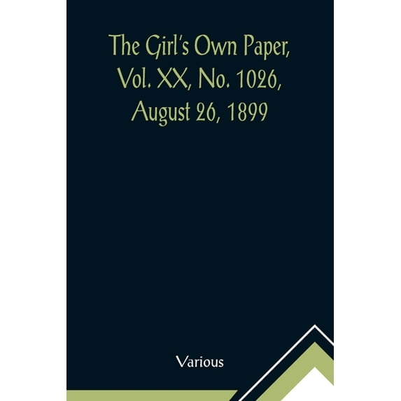The Girl's Own Paper, Vol. XX, No. 1026, August 26, 1899, (Paperback)