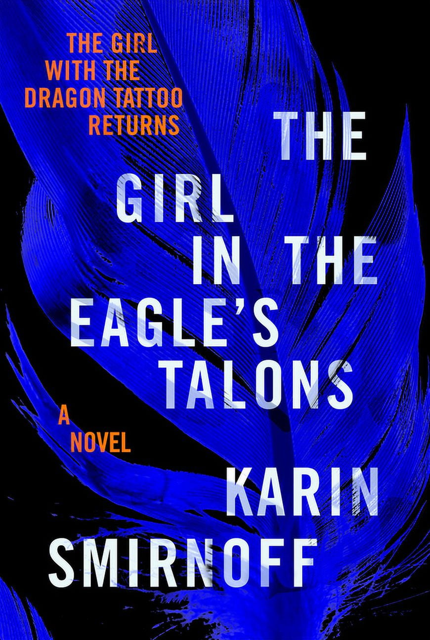The Girl with the Dragon Tattoo The Girl in the Eagle's Talons: A Lisbeth Salander Novel, (Hardcover)