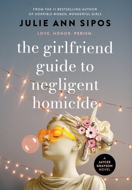 The Girlfriend Guide to Negligent Homicide: A Jaycee Grayson Novel, (Hardcover)