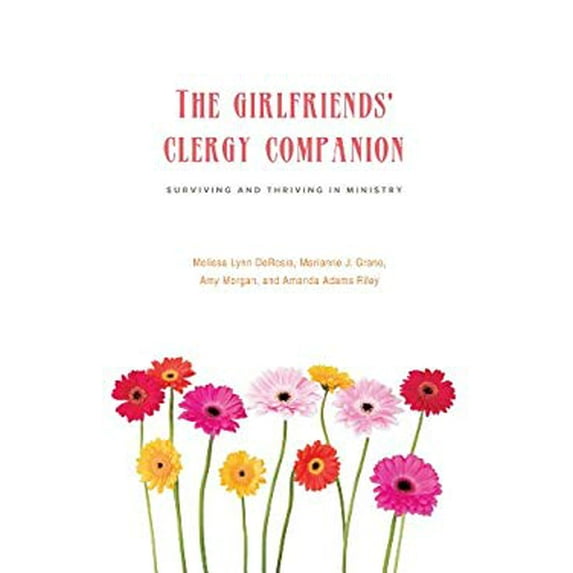 Pre-Owned The Girlfriends' Clergy Companion: Surviving and Thriving in Ministry (Paperback) 1566994187 9781566994187