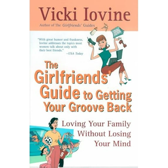 Pre-Owned The Girlfriends' Guide to Getting Your Groove Back: Loving Your Family Without Losing Your Mind (Paperback) 0399526307 9780399526305