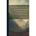 thumbnail image 1 of The Girlhood Of Shakespeare S Heroines In A Series Of Tales (Hardcover), 1 of 1