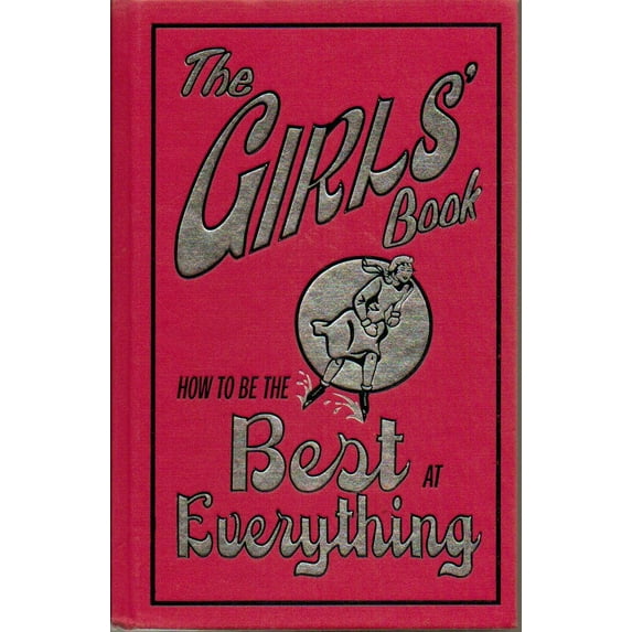 The Girls' Book: How to Be the Best at Everything (Hardcover) by Juliana Foster