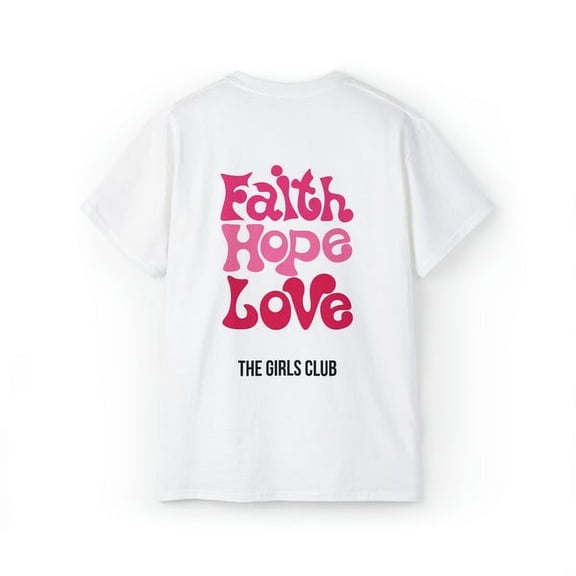 The Girls Club Faith, Hope, Love - Ultra Cotton Tee T-Shirts