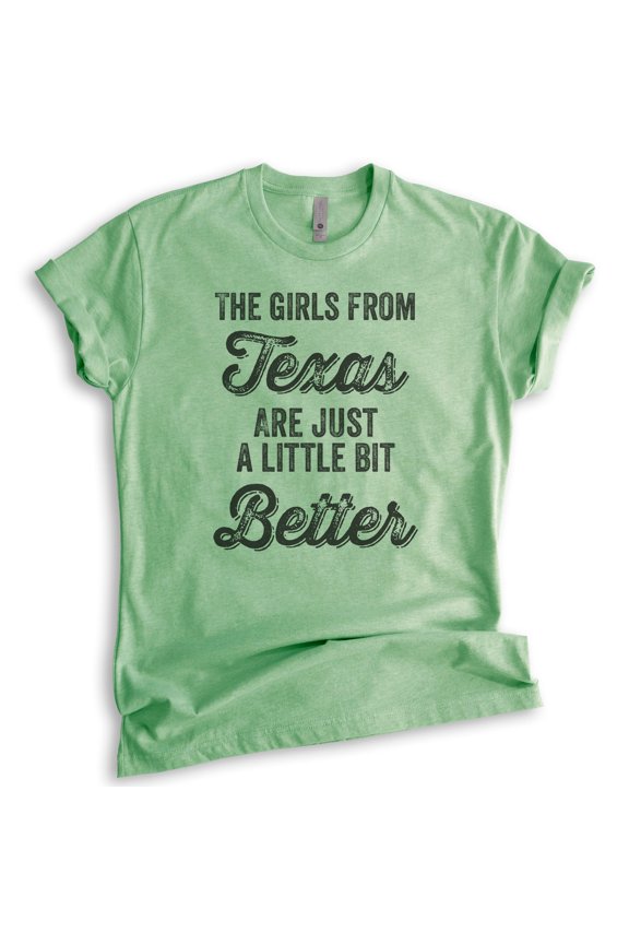The Girls From Texas Are Just A Little Bit Better Shirt, Unisex Women's Shirt, Texas Girl Southwest Shirt, Heather Apple Green, Small