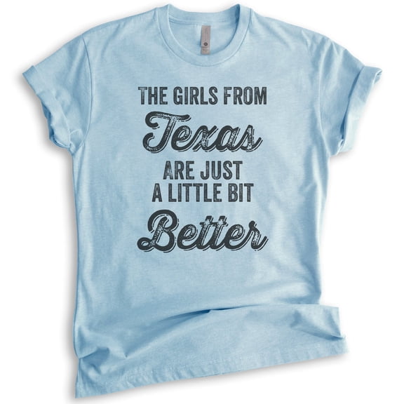 The Girls From Texas Are Just A Little Bit Better Shirt, Unisex Women's Shirt, Texas Girl Southwest Shirt, Heather Light Blue, Large