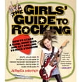 thumbnail image 1 of The Girls' Guide to Rocking : How to Start a Band, Book Gigs, and Get Rolling to Rock Stardom (Paperback), 1 of 1