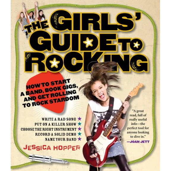 Pre-Owned The Girls' Guide to Rocking : How to Start a Band, Book Gigs, and Get Rolling to Rock Stardom (Paperback)