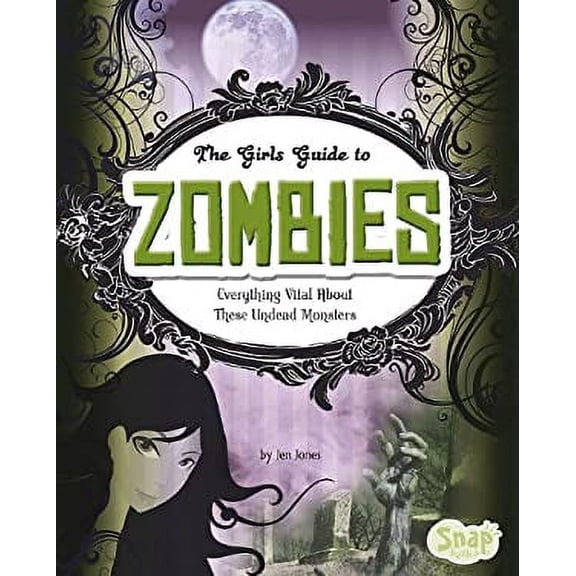Pre-Owned The Girls' Guide to Zombies: Everything Vital about These Undead Monsters (Snap Books: Girls' Guides to Everything Unexplained (Library)) Hardcover