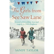 The Girls from See Saw Lane: A Novel of Friendship, Love and Tragedy in 1960s Brighton -- Sandy Taylor