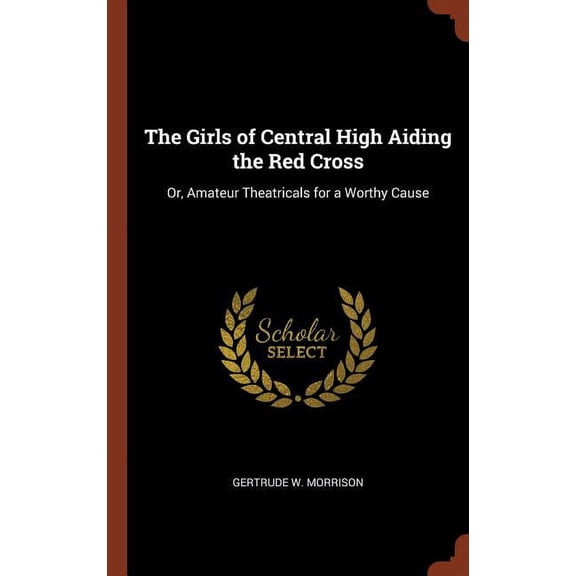 The Girls of Central High Aiding the Red Cross : Or, Amateur Theatricals for a Worthy Cause (Hardcover)