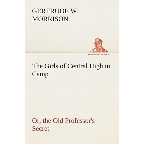 The Girls of Central High in Camp Or, the Old Professor's Secret (Paperback)