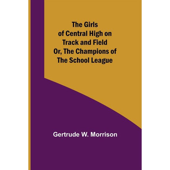 The Girls of Central High on Track and Field; Or, The Champions of the School League, (Paperback)
