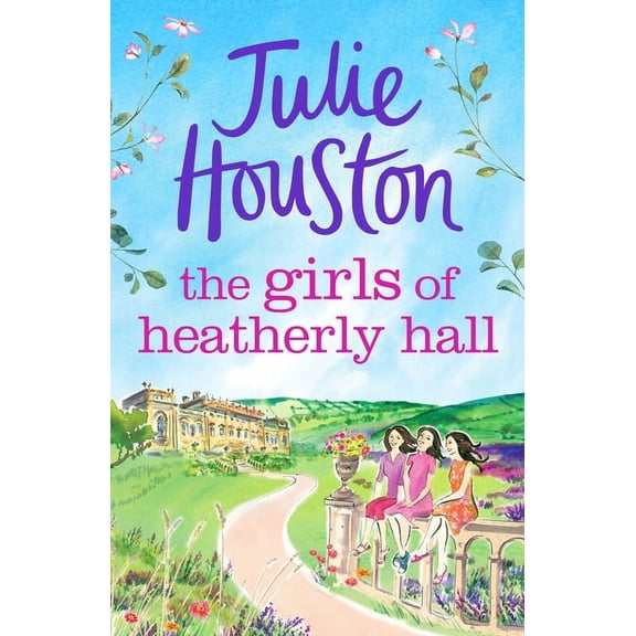 The Girls of Heatherly Hall: The Perfect Cosy and Uplifting Village Read to Curl Up with in 2024!, (Paperback)