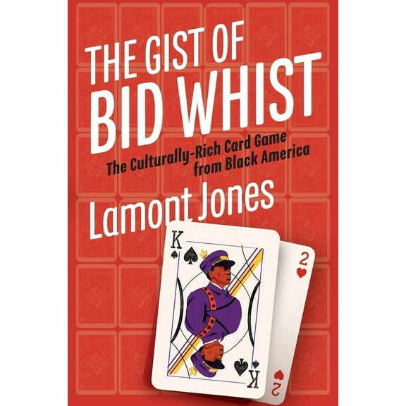 The Gist of Bid Whist: The Culturally-Rich Card Game from Black America, (Paperback)