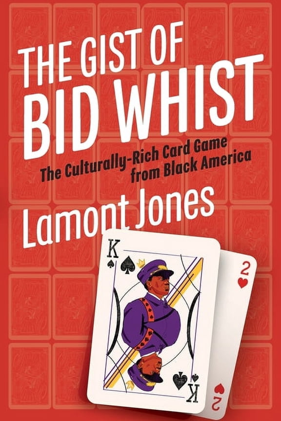 The Gist of Bid Whist: The Culturally-Rich Card Game from Black America, (Paperback)