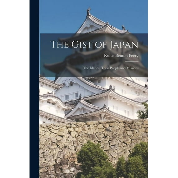 The Gist of Japan : the Islands, Their People and Missions (Paperback)