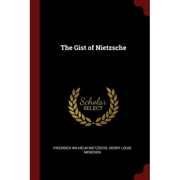 The Gist of Nietzsche Paperback 1375430297 9781375430296 Friedrich Wilhelm Nietzsche, Henry Louis Mencken