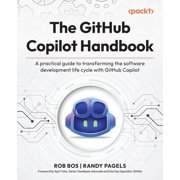 The GitHub Copilot Handbook A practical guide to transforming the software development life cycle with GitHub Copilot, Paperback
