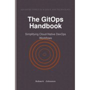 The GitOps Handbook Simplifying Cloud-Native DevOps Workflows, Paperback