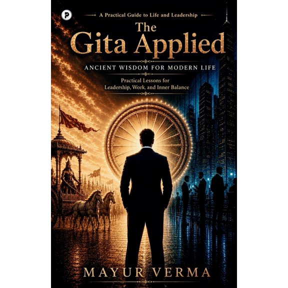 The Gita Applied: Ancient Wisdom for Modern Life, (Paperback)