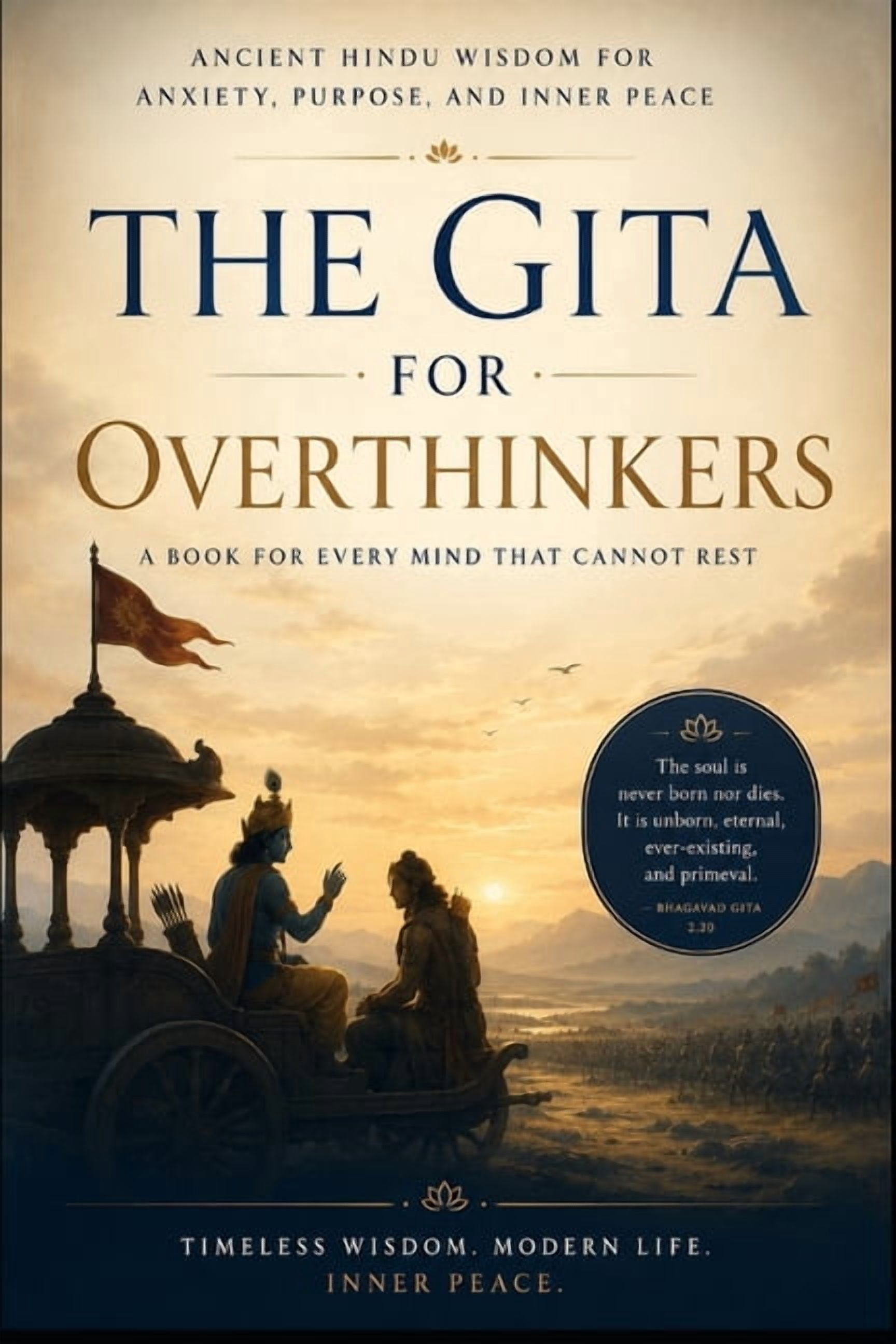 Ancient Wisdom for Modern Minds The Gita for Overthinkers: Ancient Hindu Wisdom for Anxiety, Purpose, and Inner Peace, (Paperback)