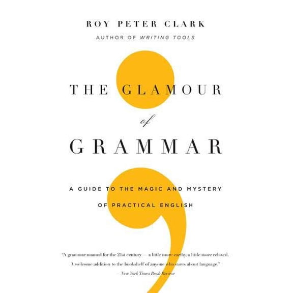 Pre-Owned The Glamour of Grammar: A Guide to the Magic and Mystery of Practical English (Paperback) 0316027901 9780316027908