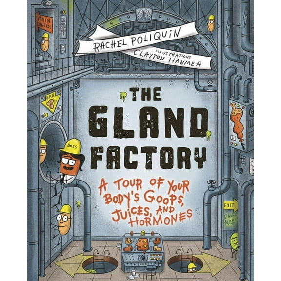 The Gland Factory: A Tour of Your Body's Goops, Juices, and Hormones, (Hardcover)