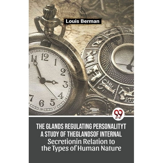 The Glands Regulating Personality A Study Of The Glands Of Internal Secretion In Relation To The Types Of Human Nature, (Paperback)