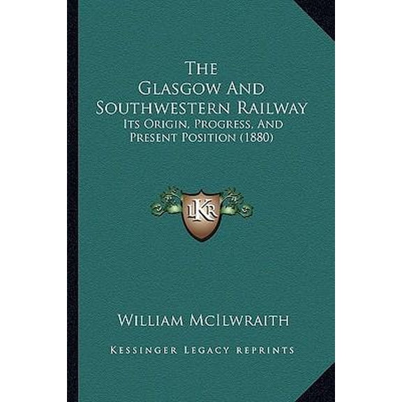 The Glasgow and Southwestern Railway: Its Origin, Progress, and Present Position (1880) Paperback