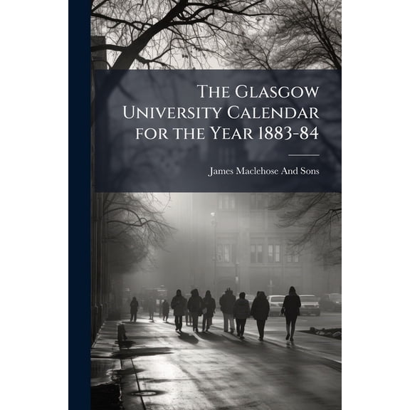 The Glasgow University Calendar for the Year 1883-84