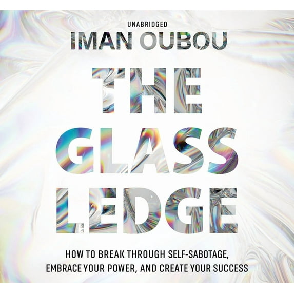 The Glass Ledge : How to Break Through Self-Sabotage, Embrace Your Power, and Create Your Success (CD-Audio)